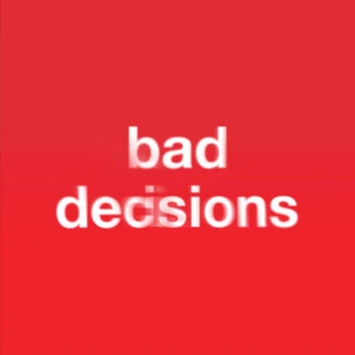 bad decisions