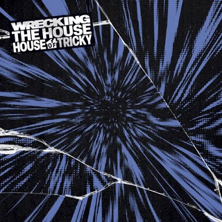 HOUSE OF TRICKY : WRECKING THE HOUSE